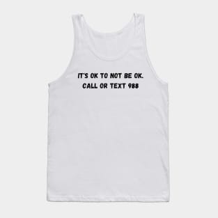 It's Ok To Not Be Ok. Call Or Text 988 Tank Top